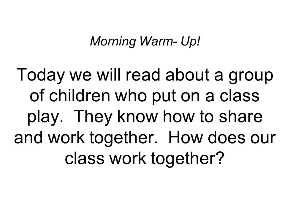 Morning Warm- Up. Today we will read about a group of children who put on a class play.