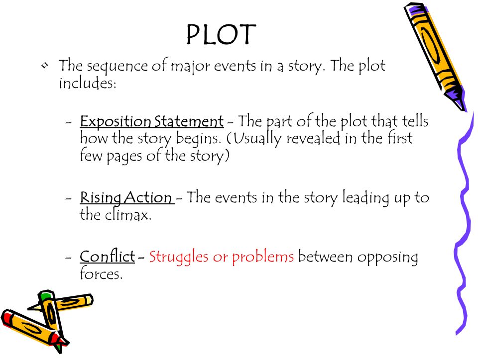 PLOT The sequence of major events in a story. The plot includes: