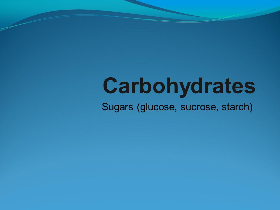 Sugars (glucose, sucrose, starch)