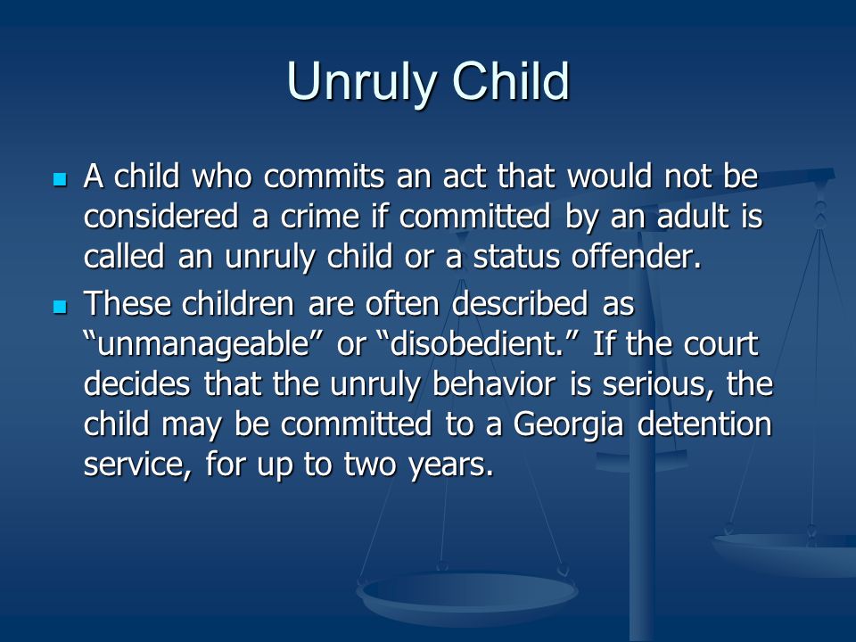 Unruly Child A child who commits an act that would not be considered a crime if committed by an adult is called an unruly child or a status offender.