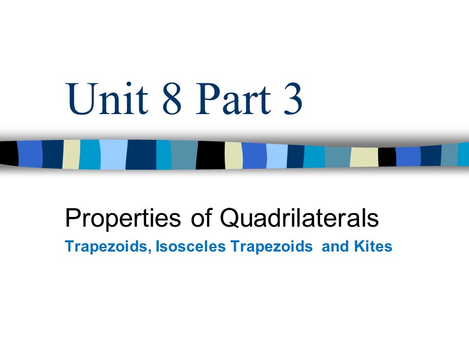 Unit 8 Part 3 Properties of Quadrilaterals