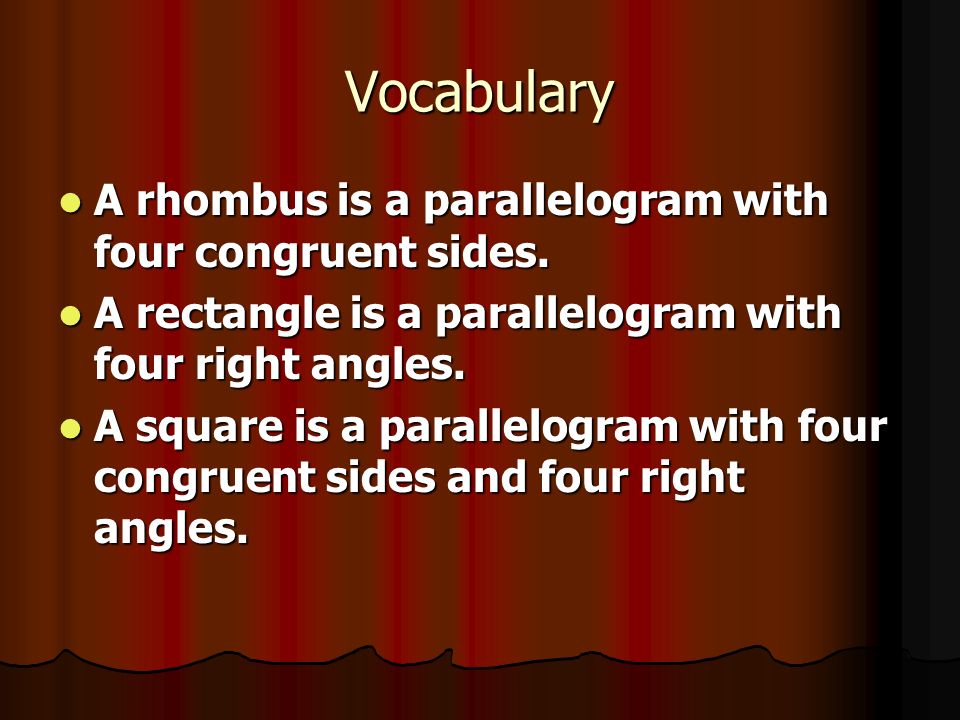 Vocabulary A rhombus is a parallelogram with four congruent sides.