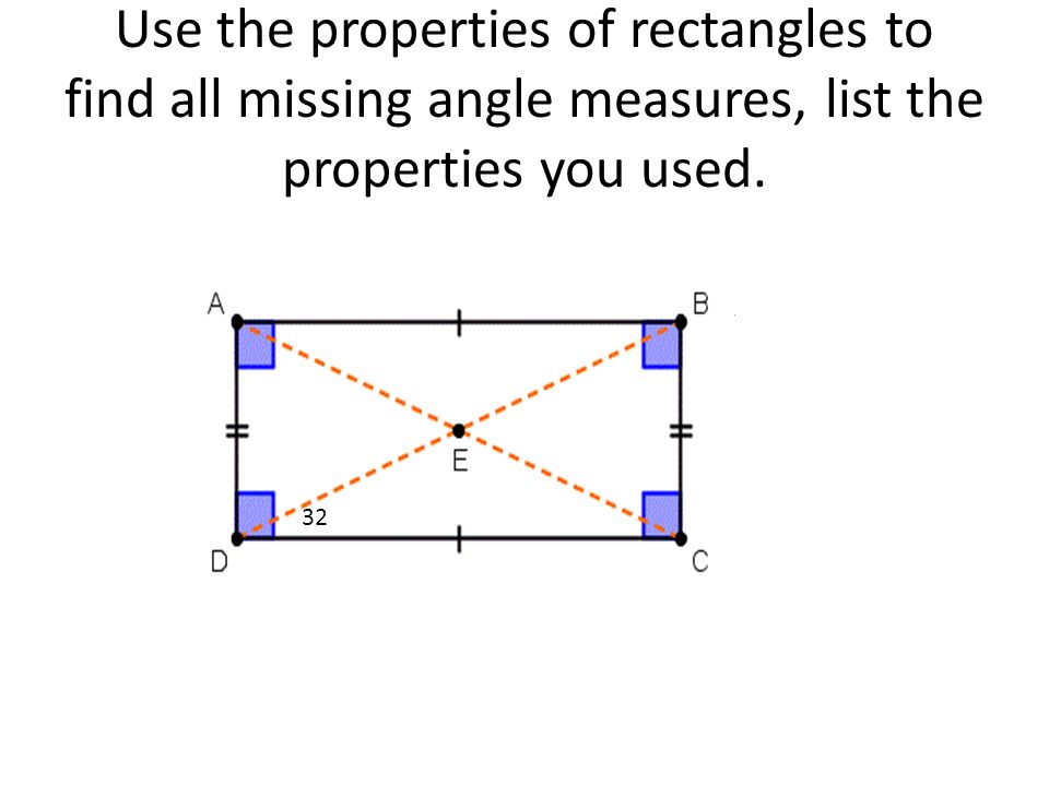 Use the properties of rectangles to find all missing angle measures, list the properties you used.