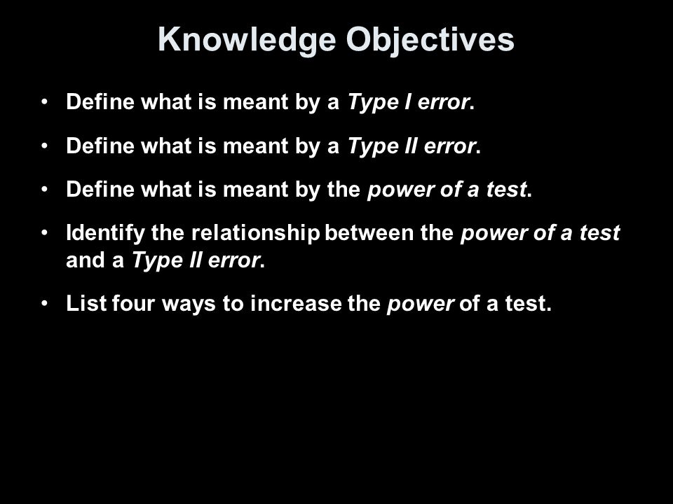 Knowledge Objectives Define what is meant by a Type I error.