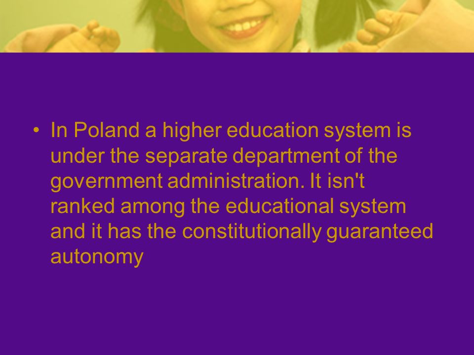 In Poland a higher education system is under the separate department of the government administration.
