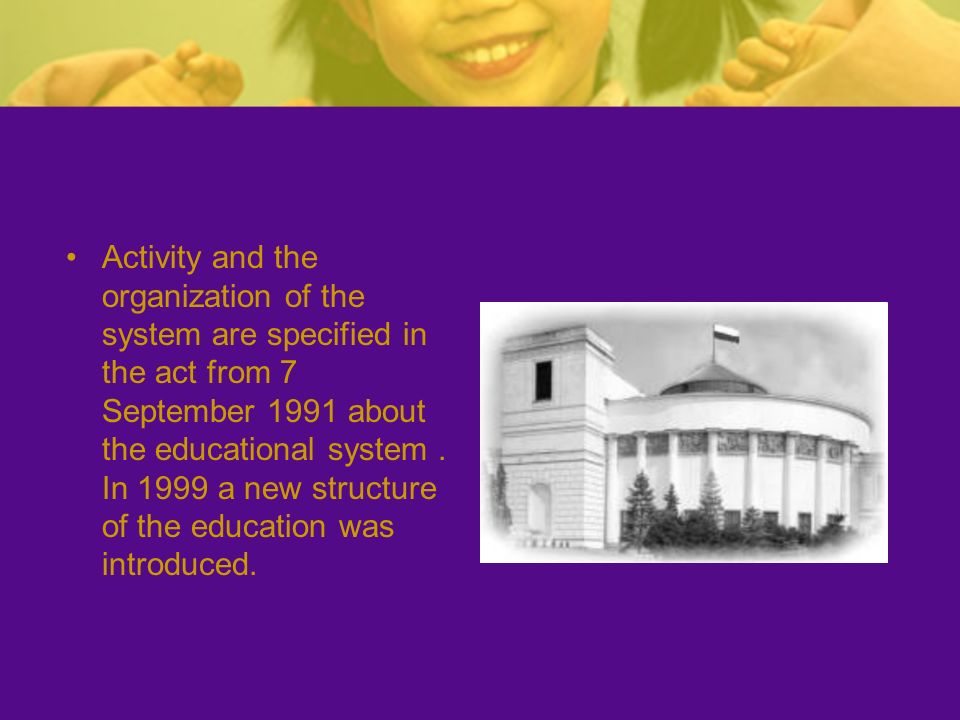 Activity and the organization of the system are specified in the act from 7 September 1991 about the educational system .
