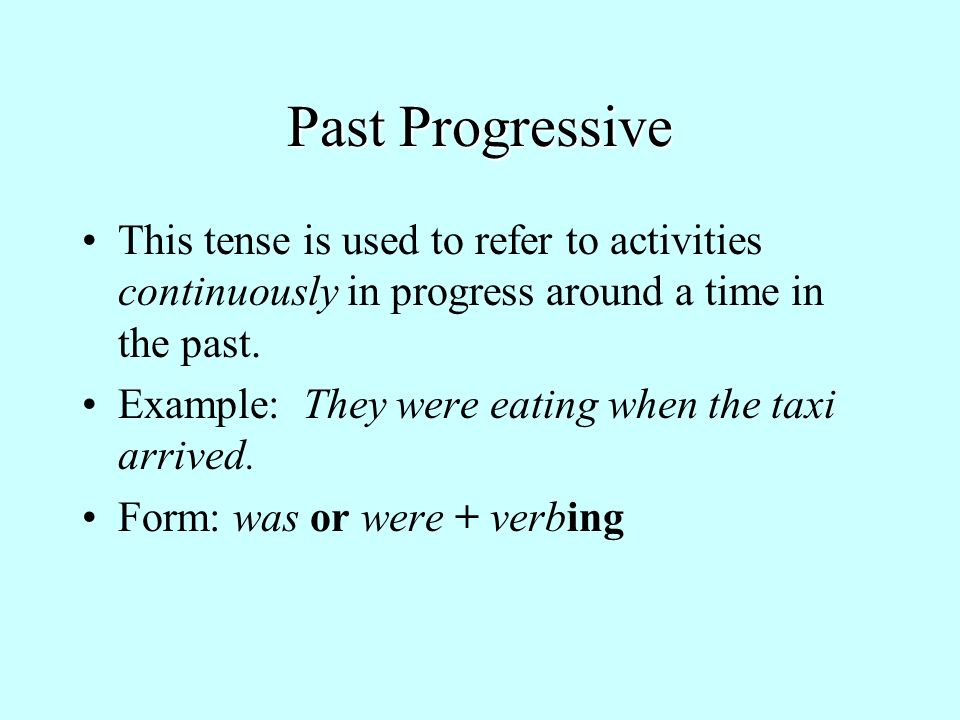 Past Progressive This tense is used to refer to activities continuously in progress around a time in the past.