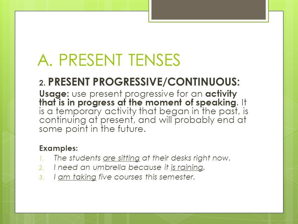 A. PRESENT TENSES 2. PRESENT PROGRESSIVE/CONTINUOUS: