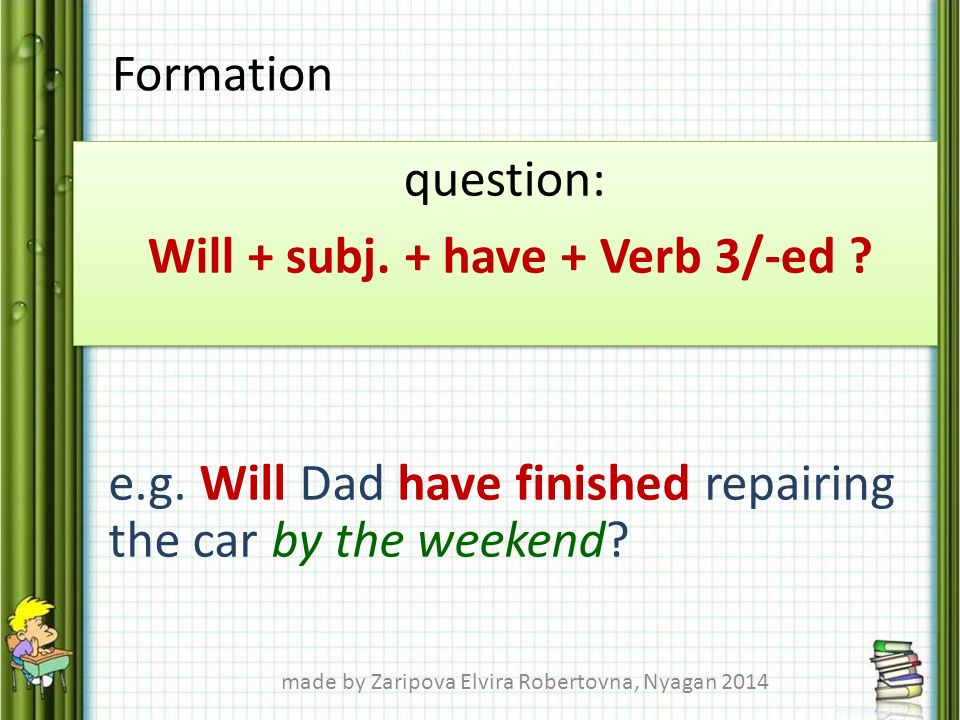 question: Will + subj. + have + Verb 3/-ed