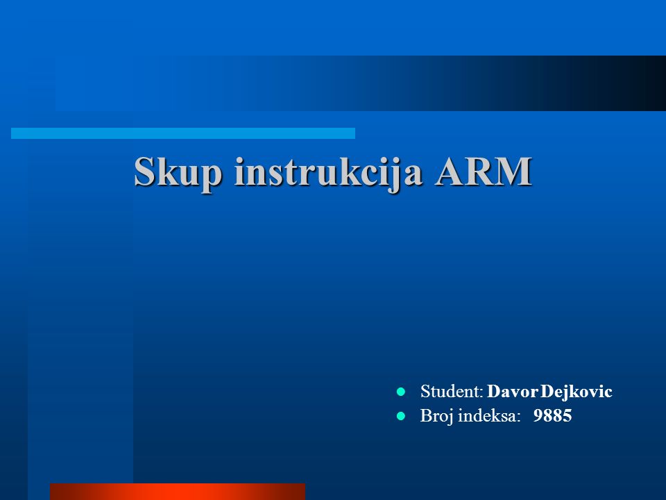 Skup instrukcija ARM Student: Davor Dejkovic Broj indeksa: 9885