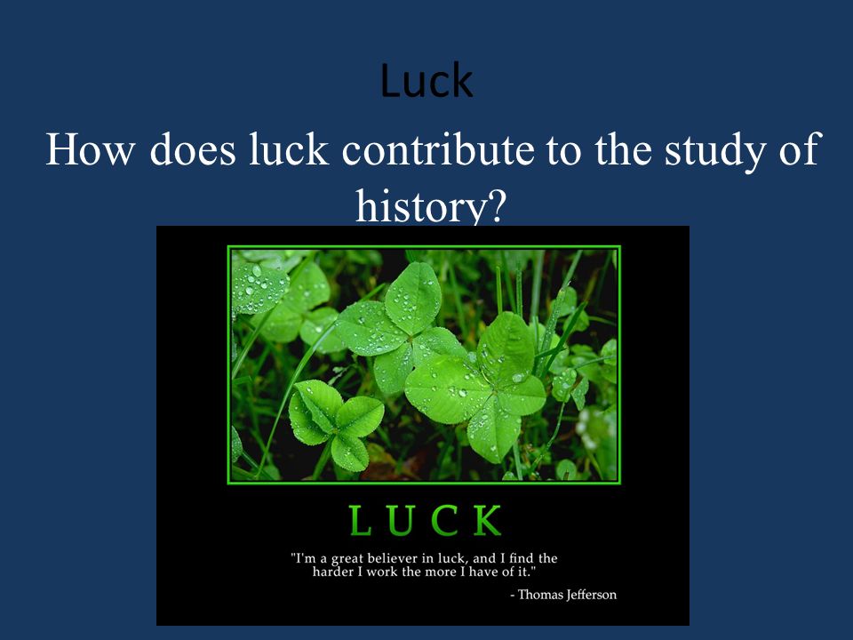 How does luck contribute to the study of history
