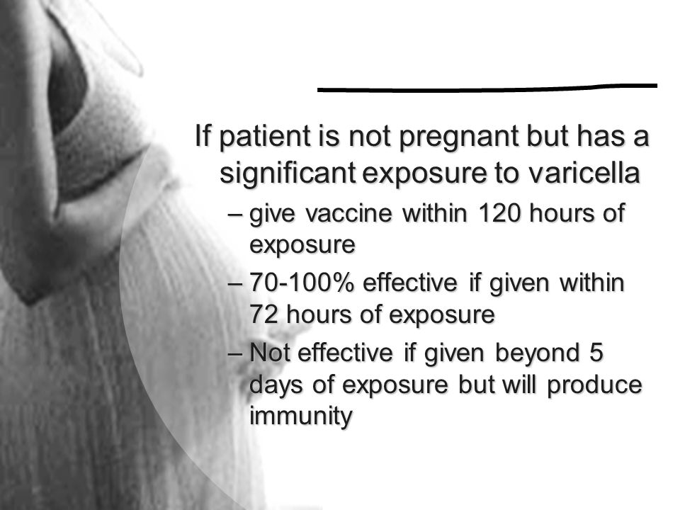 If patient is not pregnant but has a significant exposure to varicella