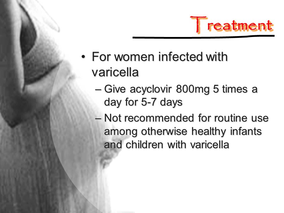 Treatment For women infected with varicella