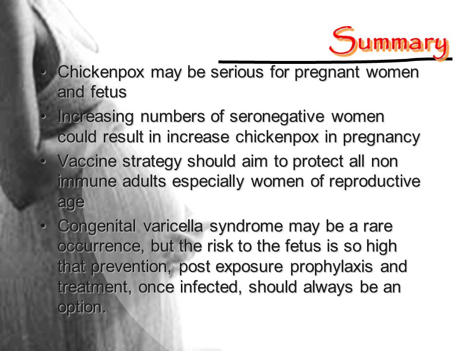 Summary Chickenpox may be serious for pregnant women and fetus