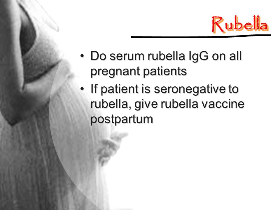 Rubella Do serum rubella IgG on all pregnant patients