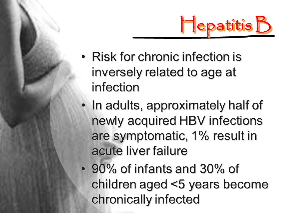 Hepatitis B Risk for chronic infection is inversely related to age at infection.