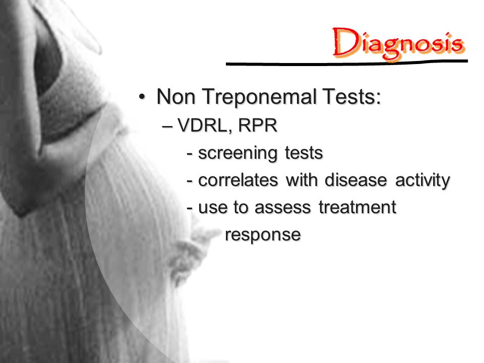Diagnosis Non Treponemal Tests: VDRL, RPR - screening tests