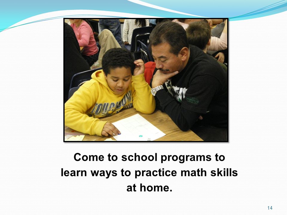 Come to school programs to learn ways to practice math skills at home.