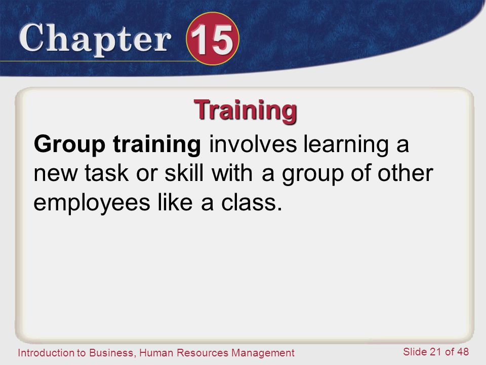 Training Group training involves learning a new task or skill with a group of other employees like a class.