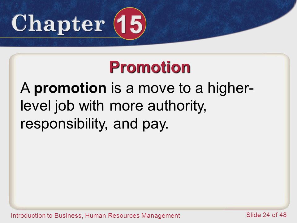 Promotion A promotion is a move to a higher-level job with more authority, responsibility, and pay.