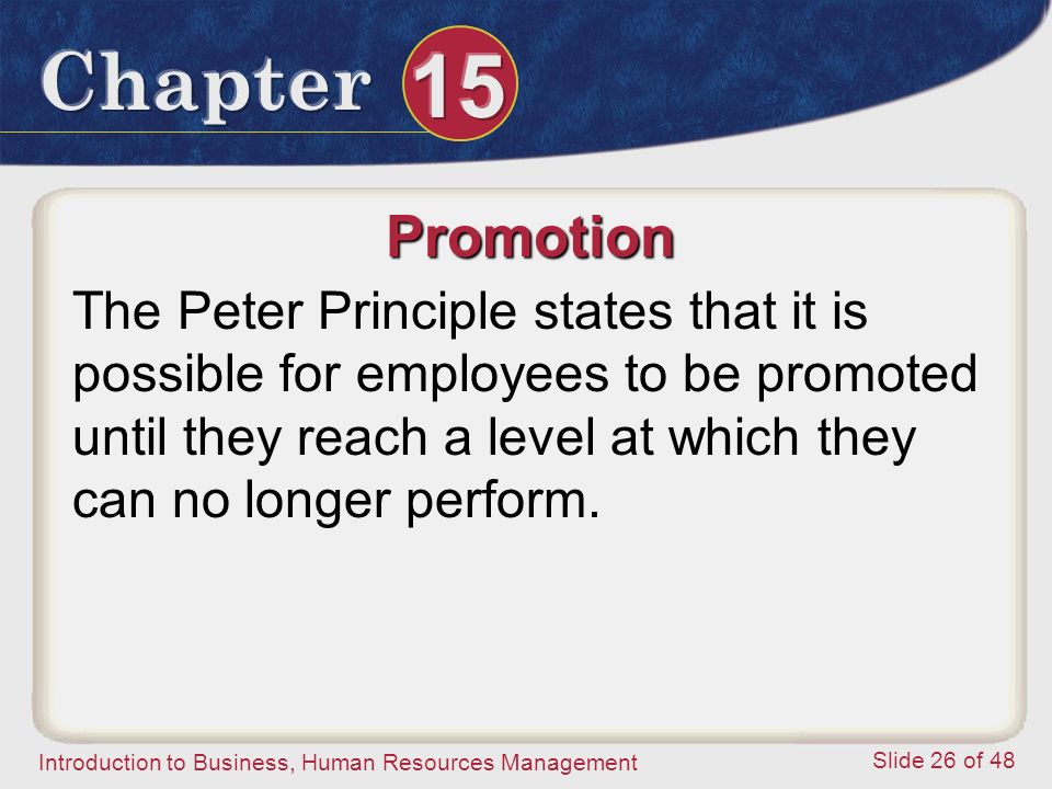 Promotion The Peter Principle states that it is possible for employees to be promoted until they reach a level at which they can no longer perform.