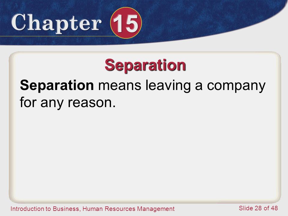 Separation Separation means leaving a company for any reason.