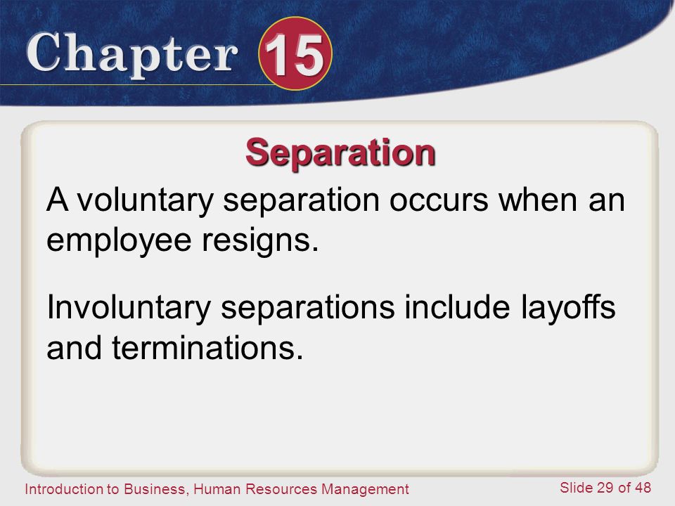 Separation A voluntary separation occurs when an employee resigns.