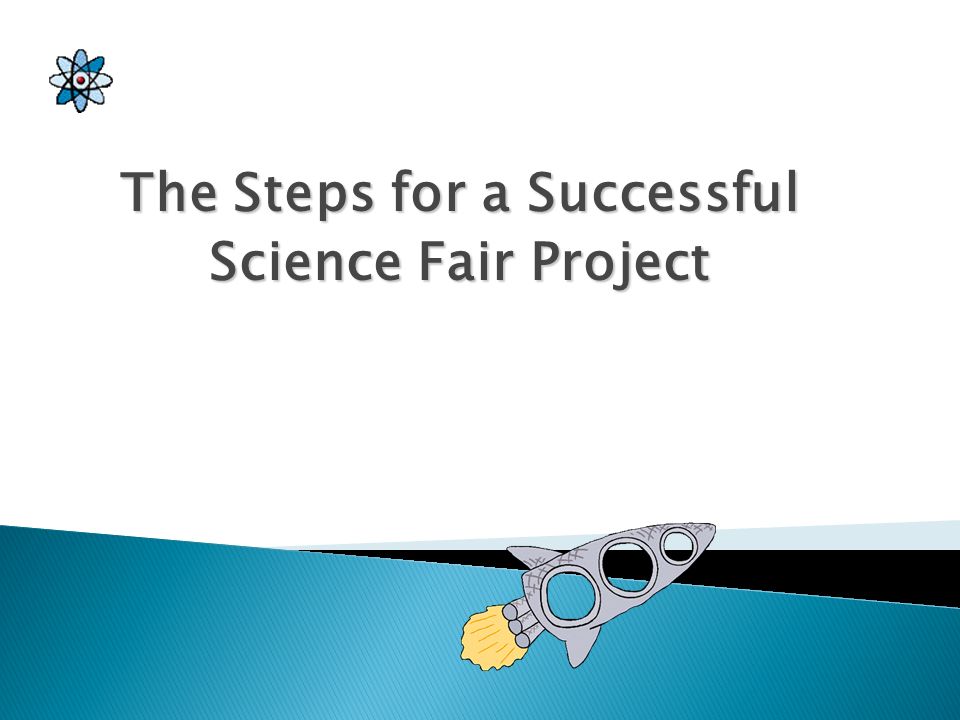 The Steps for a Successful Science Fair Project