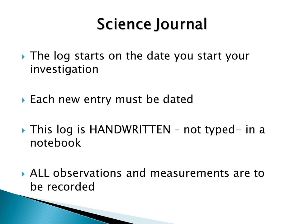 Science Journal The log starts on the date you start your investigation. Each new entry must be dated.