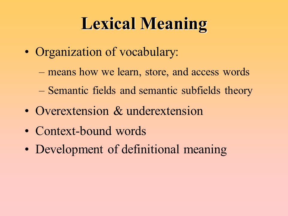 Development of definitional meaning. means how we learn, store, and access ...