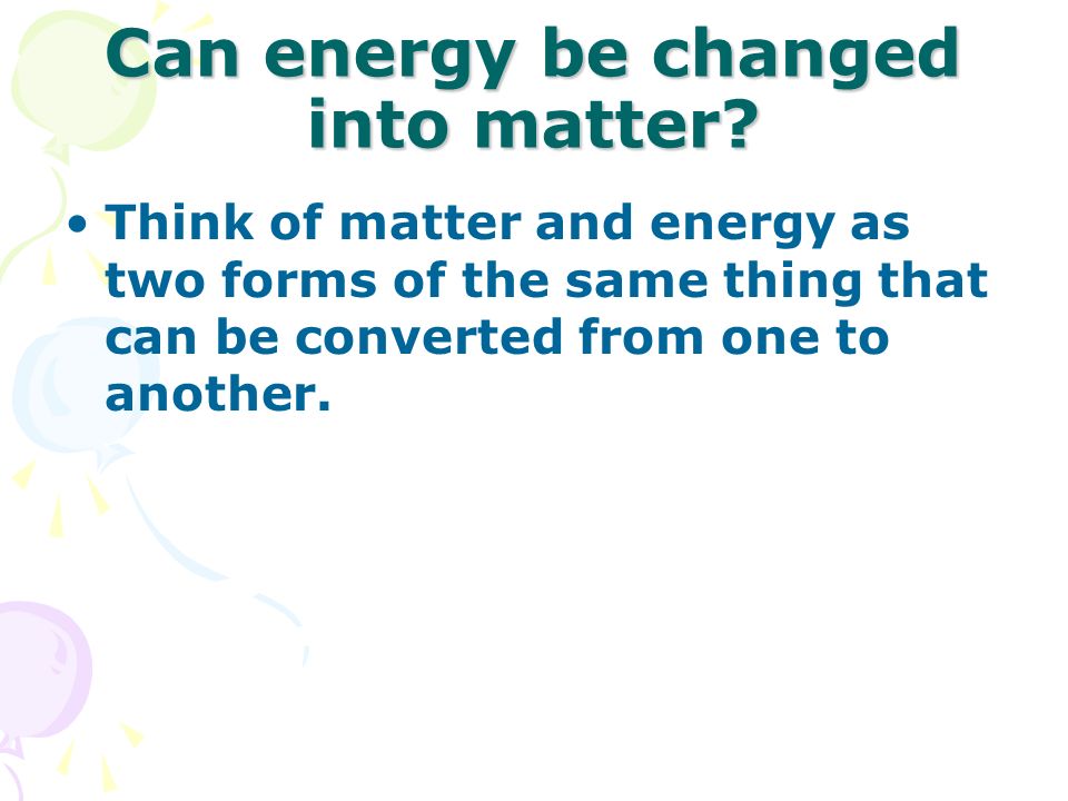 Can energy be changed into matter