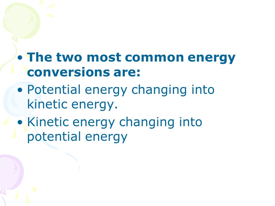 The two most common energy conversions are: