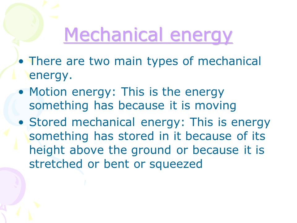 Mechanical energy There are two main types of mechanical energy.