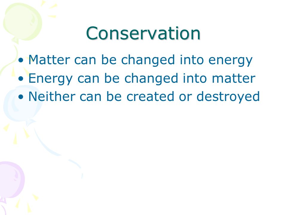 Conservation Matter can be changed into energy