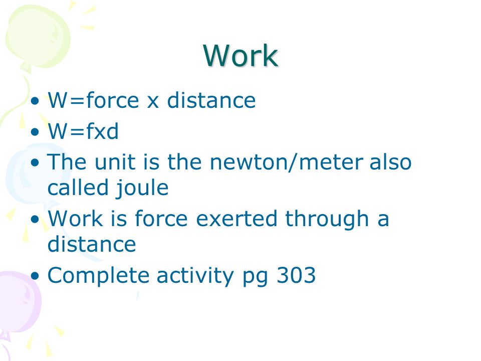 Work W=force x distance W=fxd