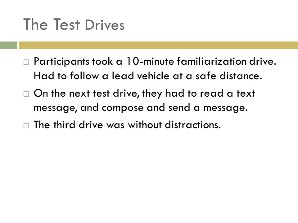 The Test Drives Participants took a 10-minute familiarization drive. Had to follow a lead vehicle at a safe distance.