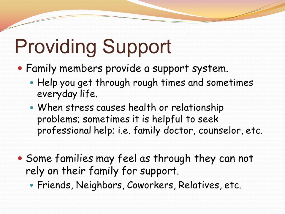 Providing Support Family members provide a support system.