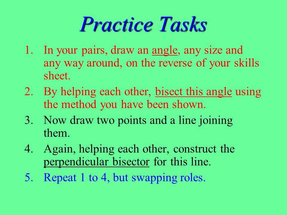 Practice Tasks In your pairs, draw an angle, any size and any way around, on the reverse of your skills sheet.