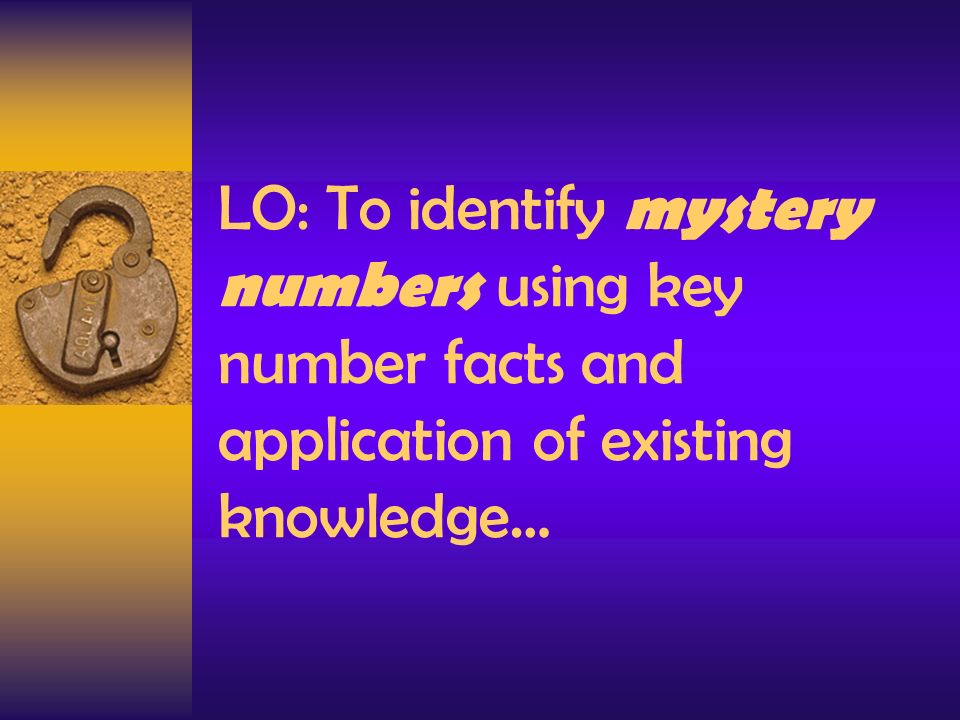 LO: To identify mystery numbers using key number facts and application of existing knowledge…