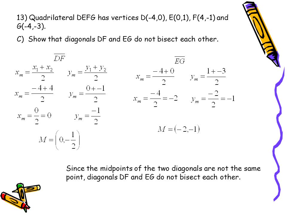 13) Quadrilateral DEFG has vertices D(-4,0), E(0,1), F(4,-1) and G(-4,-3).