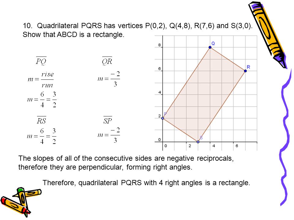 10. Quadrilateral PQRS has vertices P(0,2), Q(4,8), R(7,6) and S(3,0)