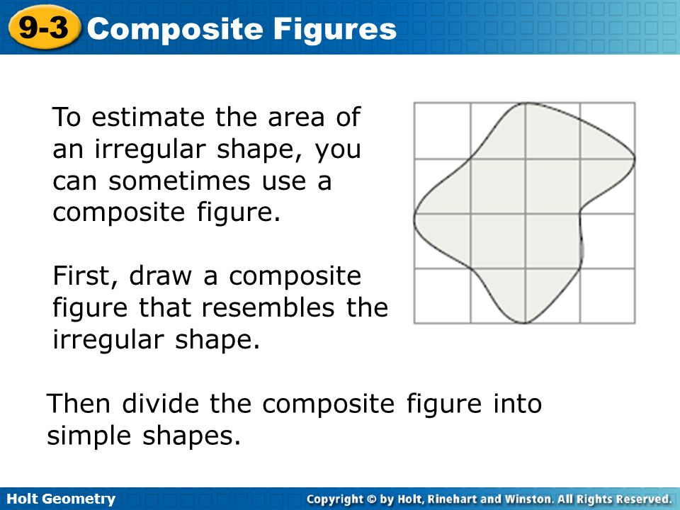 To estimate the area of an irregular shape, you can sometimes use a composite figure.