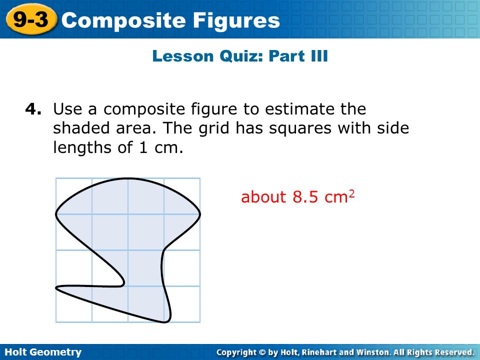 Lesson Quiz: Part III 4. Use a composite figure to estimate the shaded area. The grid has squares with side.