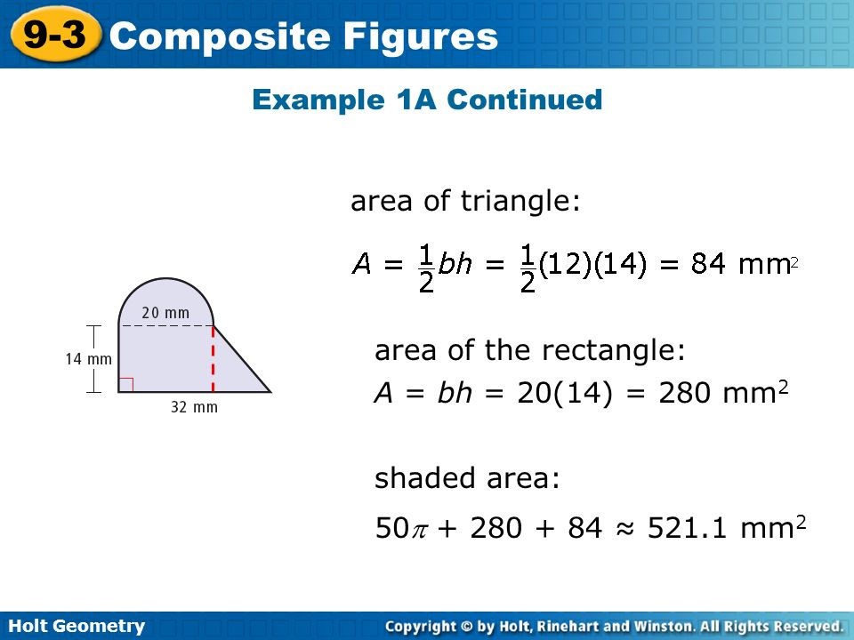 Example 1A Continued area of triangle: area of the rectangle: A = bh = 20(14) = 280 mm2. shaded area: