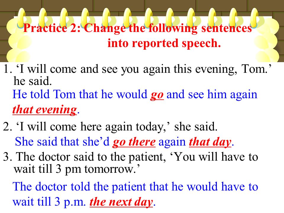 Practice 2: Change the following sentences into reported speech.
