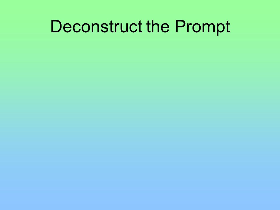 Deconstruct the Prompt