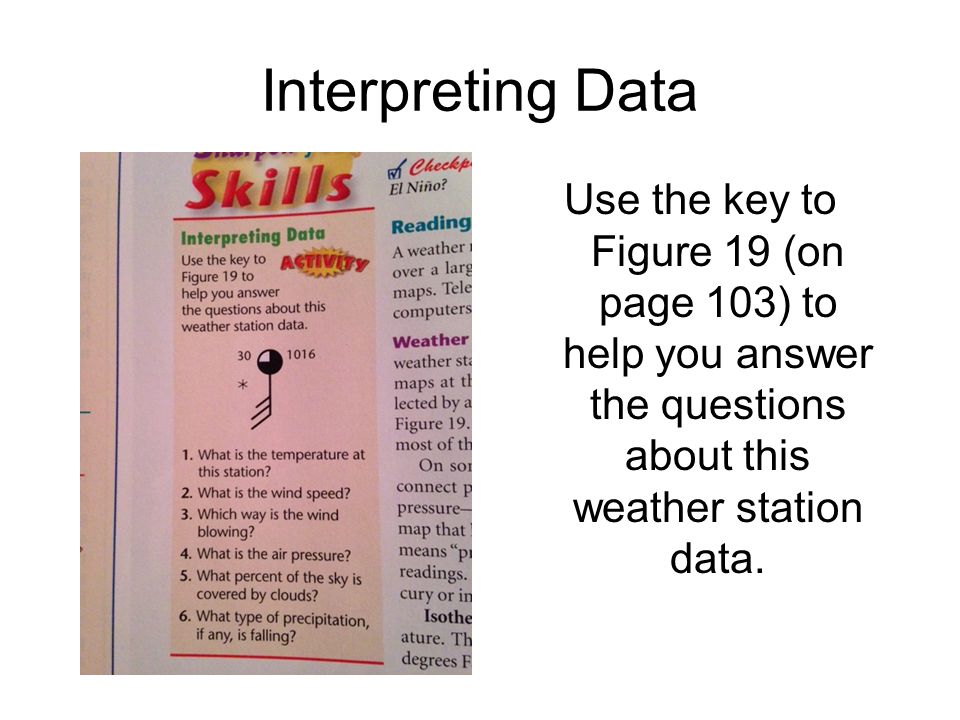 Interpreting Data Use the key to Figure 19 (on page 103) to help you answer the questions about this weather station data.
