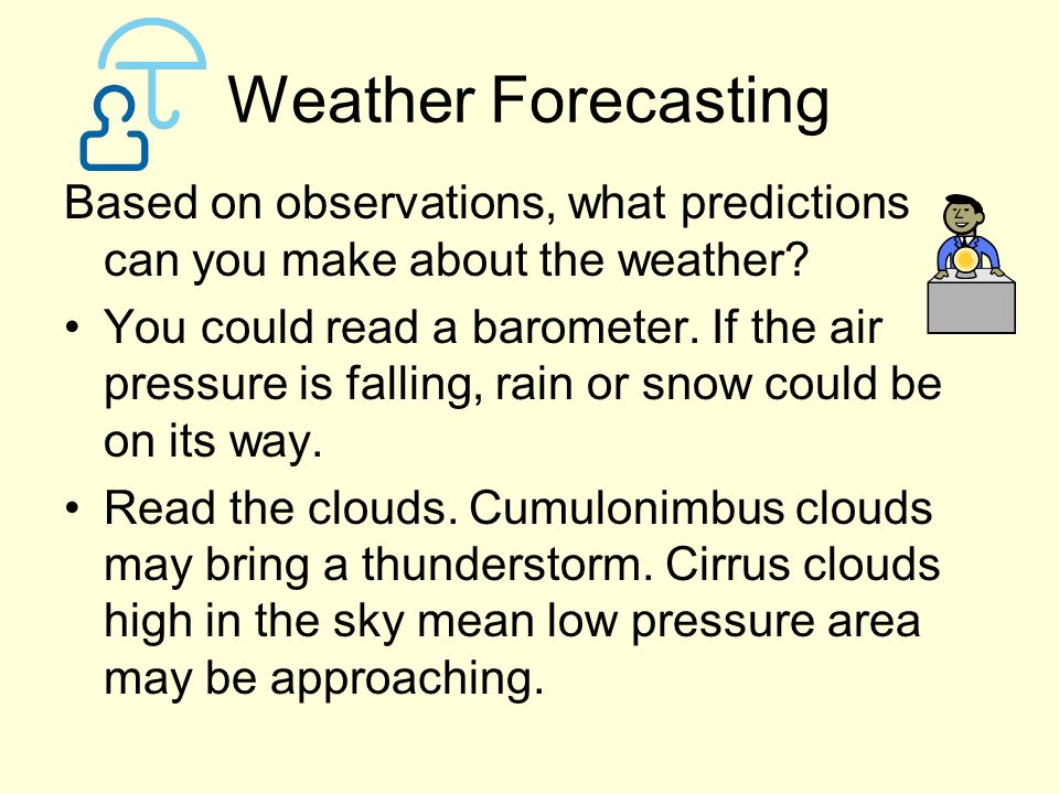 Weather Forecasting Based on observations, what predictions can you make about the weather