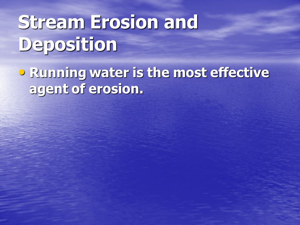 Stream Erosion and Deposition