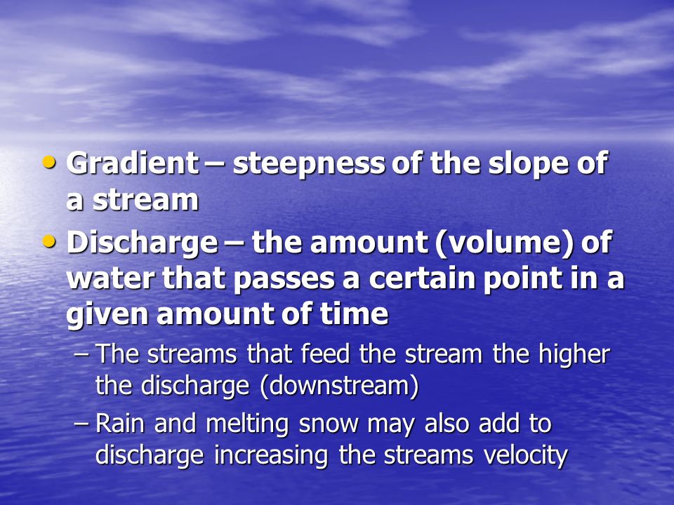 Gradient – steepness of the slope of a stream